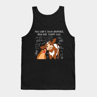 You Can’t Love Animals And Eat Them Too (White Text) Tank Top